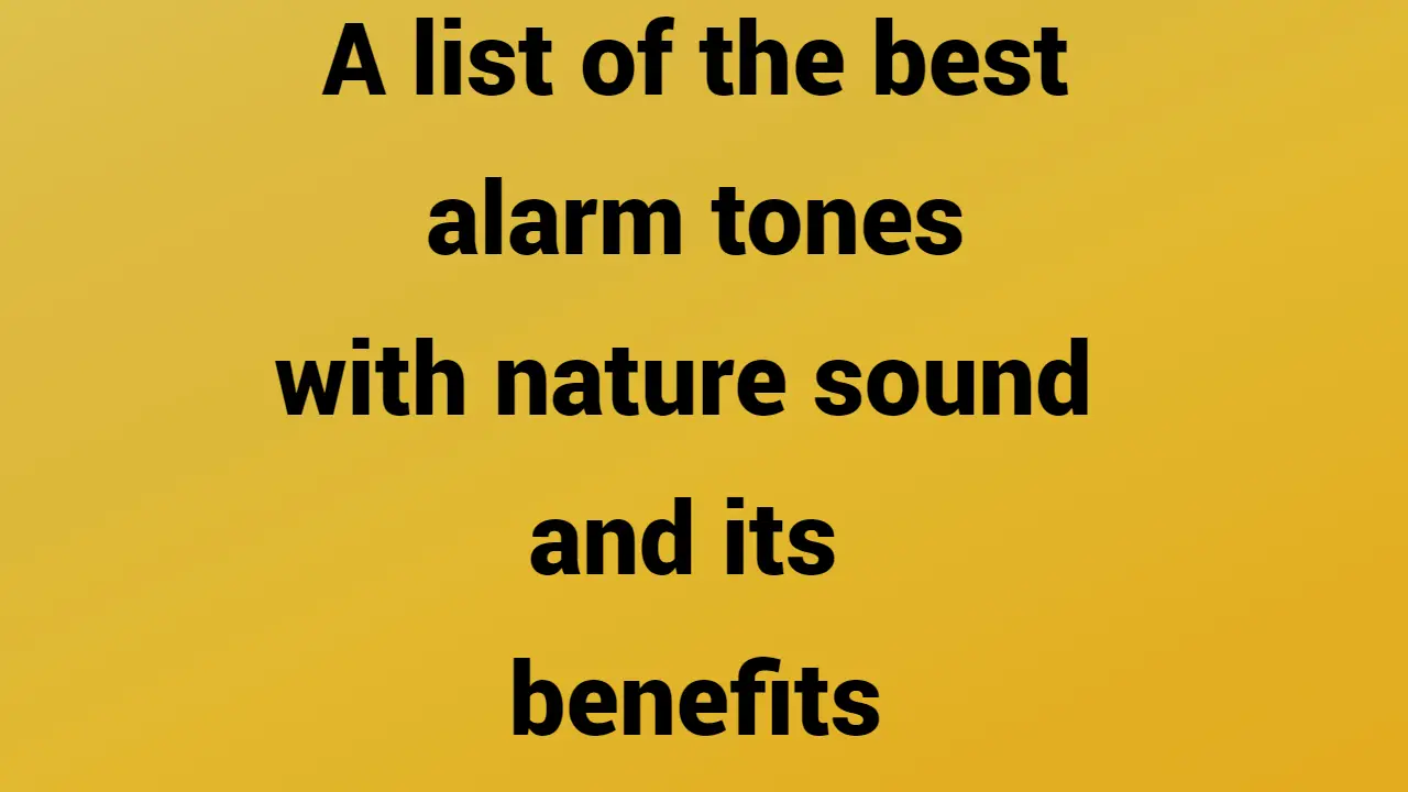 A list of the best alarm tones with nature sound and its benefits